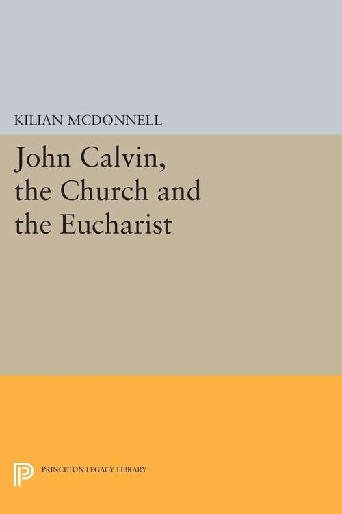 Book cover of John Calvin, the Church and the Eucharist