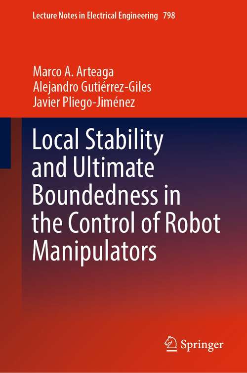 Book cover of Local Stability and Ultimate Boundedness in the Control of Robot Manipulators (1st ed. 2022) (Lecture Notes in Electrical Engineering #798)