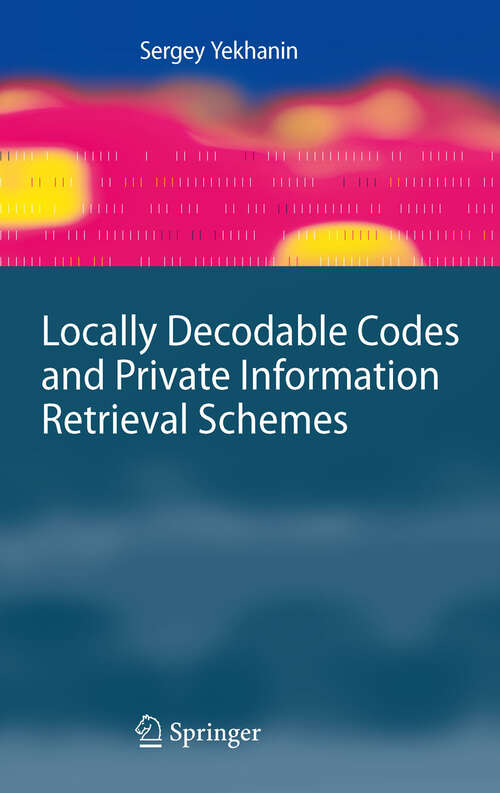 Book cover of Locally Decodable Codes and Private Information Retrieval Schemes (2010) (Information Security and Cryptography)