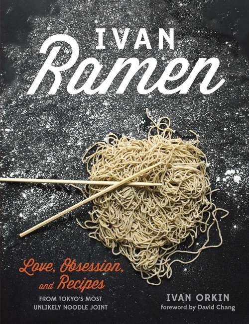 Book cover of Ivan Ramen: Love, Obsession, And Recipes From Tokyo's Most Unlikely Noodle Joint