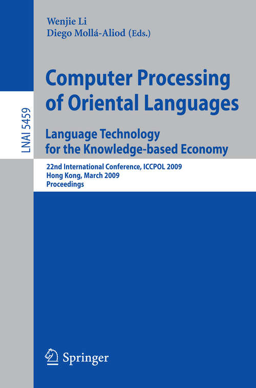 Book cover of Computer Processing of Oriental Languages. Language Technology for the Knowledge-based Economy: 22nd International Conference, ICCPOL 2009, Hong Kong, March 26-27, 2009. Proceedings (2009) (Lecture Notes in Computer Science #5459)