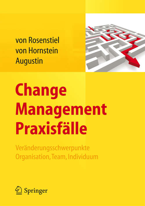 Book cover of Change Management Praxisfälle: Veränderungsschwerpunkte Organisation, Team, Individuum (2012)