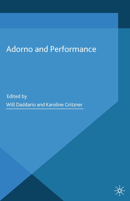 Book cover of Adorno and Performance (2014) (Performance Philosophy)