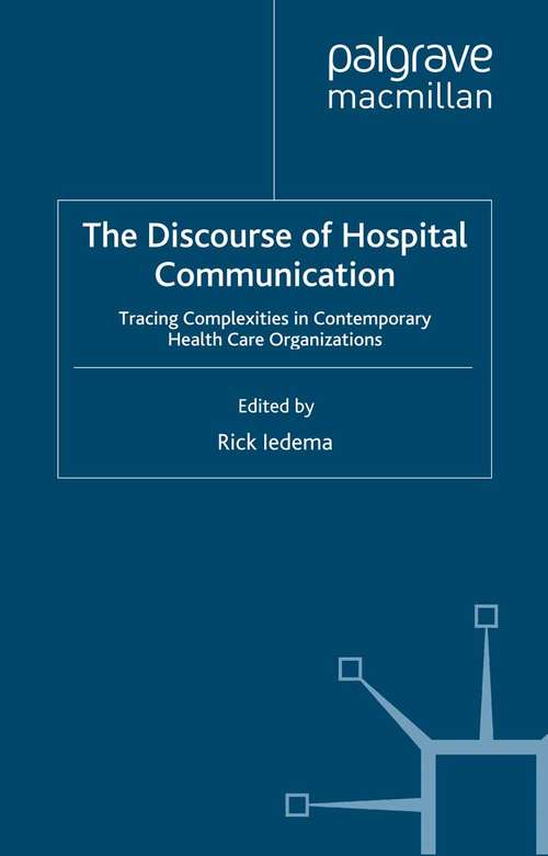 Book cover of The Discourse of Hospital Communication: Tracing Complexities in Contemporary Health Organizations (2007) (Communicating in Professions and Organizations)