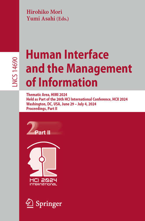 Book cover of Human Interface and the Management of Information: Thematic Area, HIMI 2024, Held as Part of the 26th HCI International Conference, HCII 2024, Washington, DC, USA, June 29–July 4, 2024, Proceedings, Part II (2024) (Lecture Notes in Computer Science #14690)