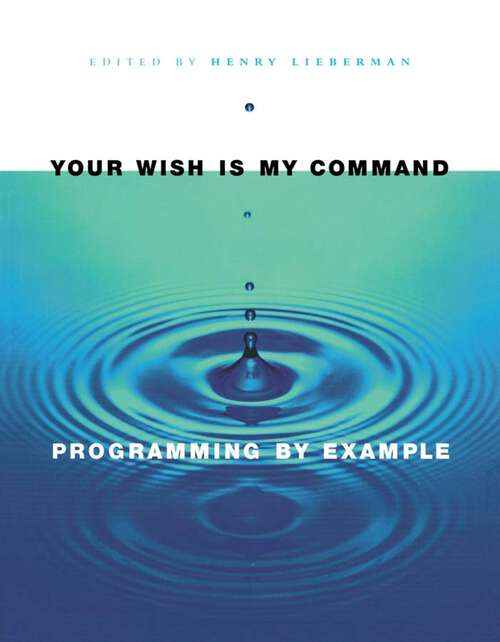 Book cover of Your Wish is My Command: Programming By Example (Interactive Technologies)