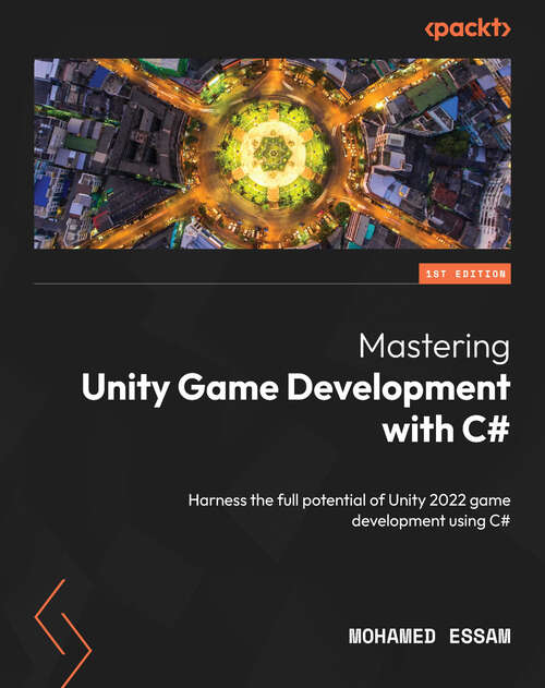 Book cover of Mastering Unity Game Development with C#: Harness the full potential of Unity 2022 game development using C#