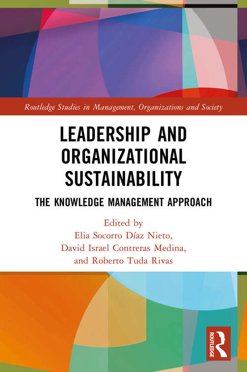 Book cover of Leadership and Organizational Sustainability: The Knowledge Management Approach (Routledge Studies in Management, Organizations and Society)