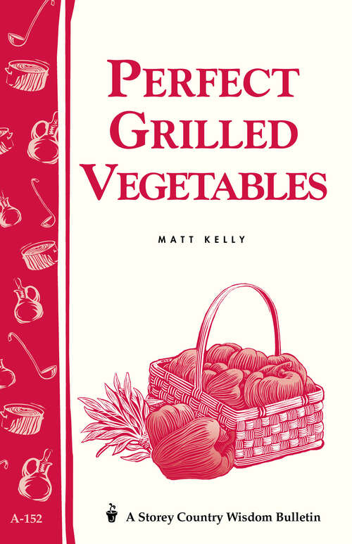 Book cover of Perfect Grilled Vegetables: Storey's Country Wisdom Bulletin A-152 (Storey Country Wisdom Bulletin)