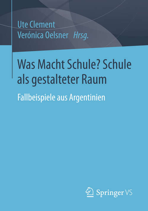 Book cover of Was Macht Schule? Schule als gestalteter Raum (1. Aufl. 2016)