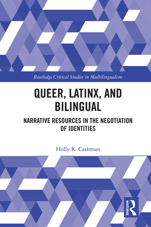 Book cover of Queer, Latinx, and Bilingual: Narrative Resources in the Negotiation of Identities (Routledge Critical Studies in Multilingualism)