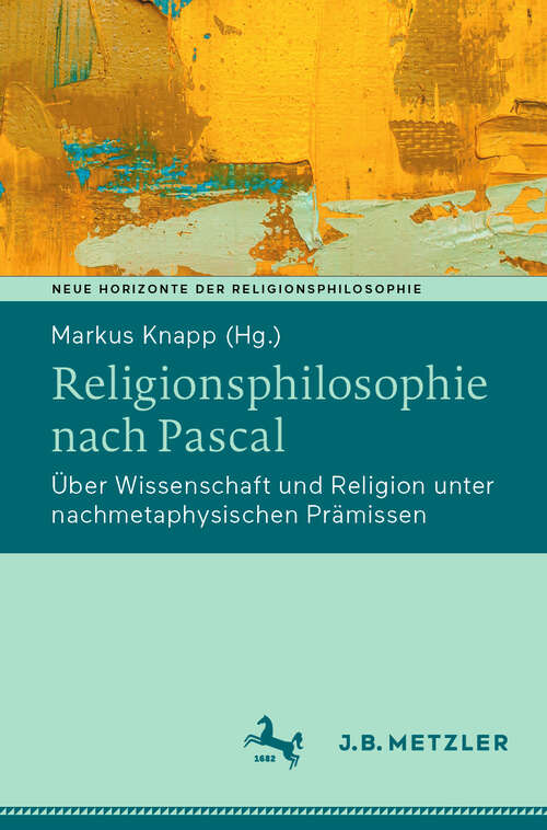 Book cover of Religionsphilosophie nach Pascal: Über Wissenschaft und Religion unter nachmetaphysischen Prämissen (2024) (Neue Horizonte der Religionsphilosophie)