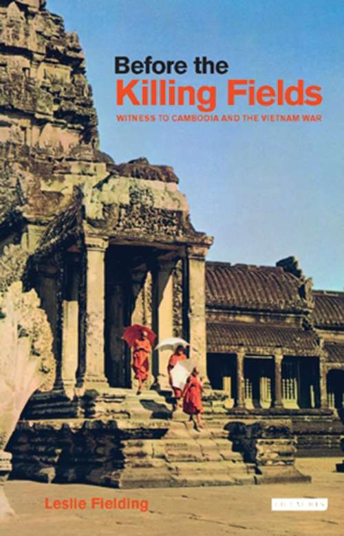 Book cover of Before the Killing Fields: Witness to Cambodia and the Vietnam War
