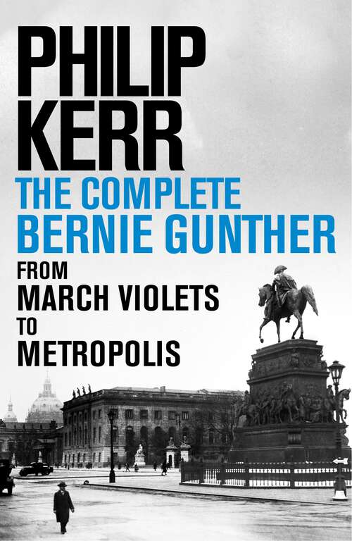 Book cover of Philip Kerr: The Complete Bernie Gunther Novels (14 titles)
