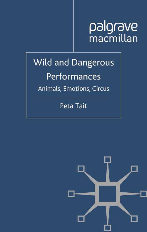 Book cover of Wild and Dangerous Performances: Animals, Emotions, Circus (2011)