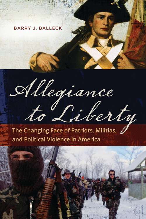 Book cover of Allegiance to Liberty: The Changing Face of Patriots, Militias, and Political Violence in America
