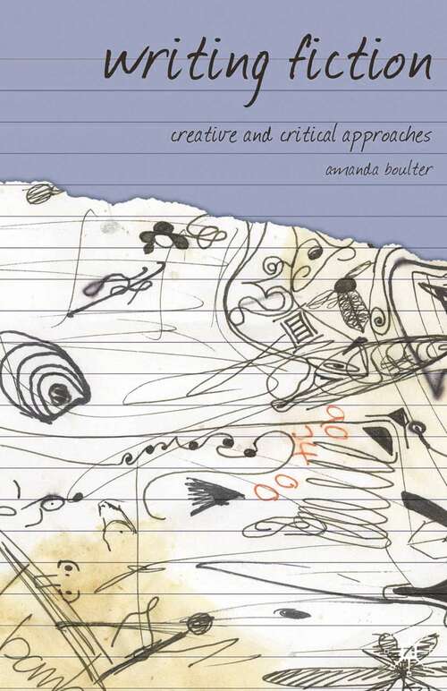 Book cover of Writing Fiction: Creative and Critical Approaches (2007) (Approaches to Writing)