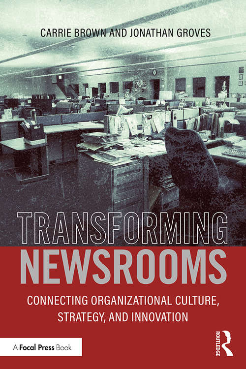 Book cover of Transforming Newsrooms: Connecting Organizational Culture, Strategy, and Innovation