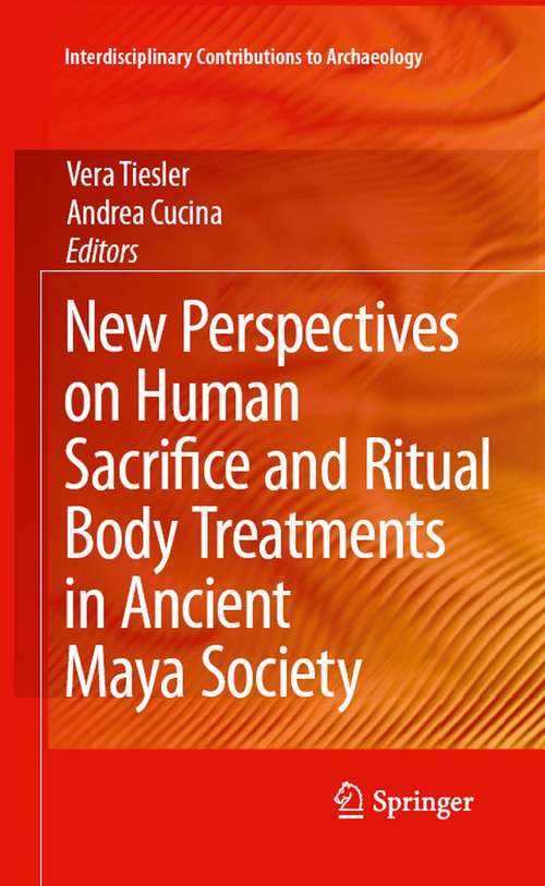 Book cover of New Perspectives on Human Sacrifice and Ritual Body Treatments in Ancient Maya Society (2007) (Interdisciplinary Contributions to Archaeology: Vol. 105)