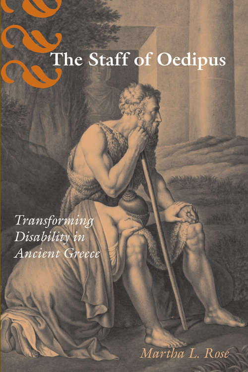 Book cover of The Staff of Oedipus: Transforming Disability in Ancient Greece (Corporealities: Discourses Of Disability)