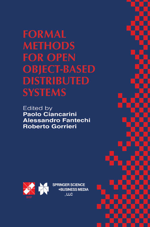 Book cover of Formal Methods for Open Object-Based Distributed Systems: IFIP TC6 / WG6.1 Third International Conference on Formal Methods for Open Object-Based Distributed Systems (FMOODS), February 15–18, 1999, Florence, Italy (1999) (IFIP Advances in Information and Communication Technology #10)