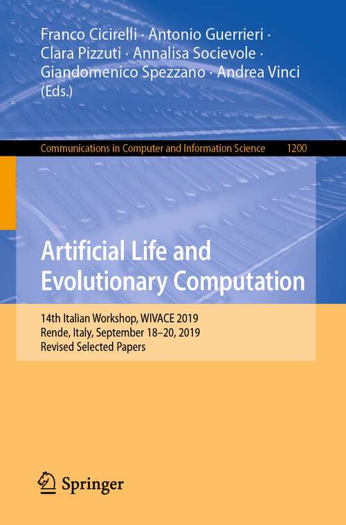 Book cover of Artificial Life and Evolutionary Computation: 14th Italian Workshop, WIVACE 2019, Rende, Italy, September 18–20, 2019, Revised Selected Papers (1st ed. 2020) (Communications in Computer and Information Science #1200)