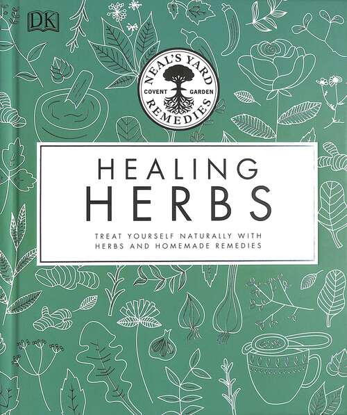 Book cover of Neal's Yard Remedies Healing Herbs: Treat Yourself Naturally With Homemade Herbal Remedies