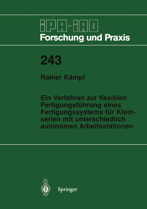 Book cover of Ein Verfahren zur flexiblen Fertigungsführung eines Fertigungssystems für Kleinserien mit unterschiedlich autonomen Arbeitsstationen (1997) (IPA-IAO - Forschung und Praxis #243)