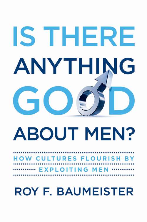 Book cover of Is There Anything Good About Men?: How Cultures Flourish by Exploiting Men