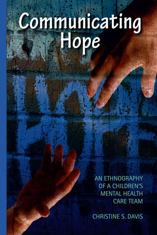 Book cover of Communicating Hope: An Ethnography of a Children's Mental Health Care Team