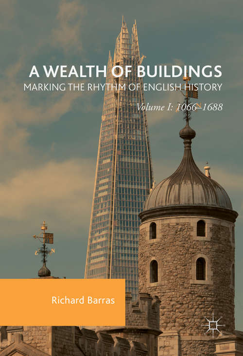 Book cover of A Wealth of Buildings: Volume I: 1066–1688 (1st ed. 2016)