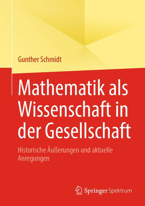 Book cover of Mathematik als Wissenschaft in der Gesellschaft: Historische Äußerungen und aktuelle Anregungen (1. Aufl. 2023)