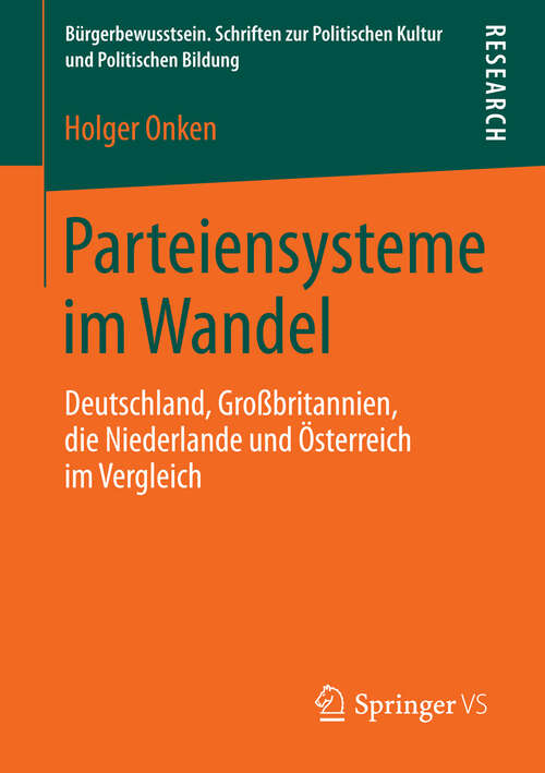 Book cover of Parteiensysteme im Wandel: Deutschland, Großbritannien, die Niederlande und Österreich im Vergleich (2013) (Bürgerbewusstsein #7)