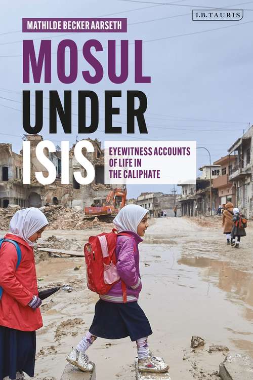 Book cover of Mosul under ISIS: Eyewitness Accounts of Life in the Caliphate