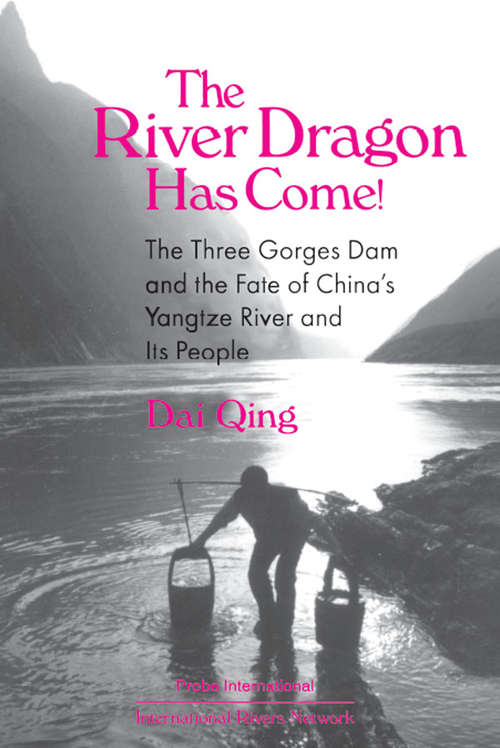 Book cover of The River Dragon Has Come!: Three Gorges Dam and the Fate of China's Yangtze River and Its People