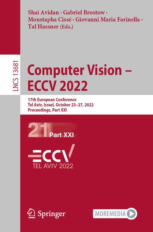 Book cover of Computer Vision – ECCV 2022: 17th European Conference, Tel Aviv, Israel, October 23–27, 2022, Proceedings, Part XXI (1st ed. 2022) (Lecture Notes in Computer Science #13681)