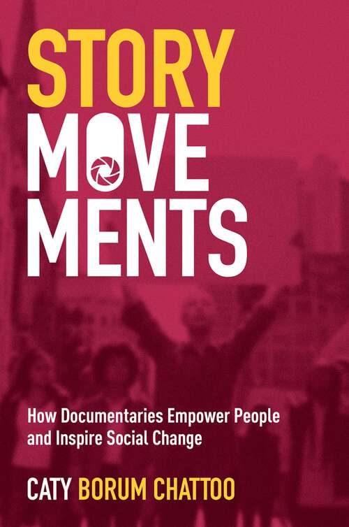 Book cover of STORY MOVEMENTS C: How Documentaries Empower People and Inspire Social Change