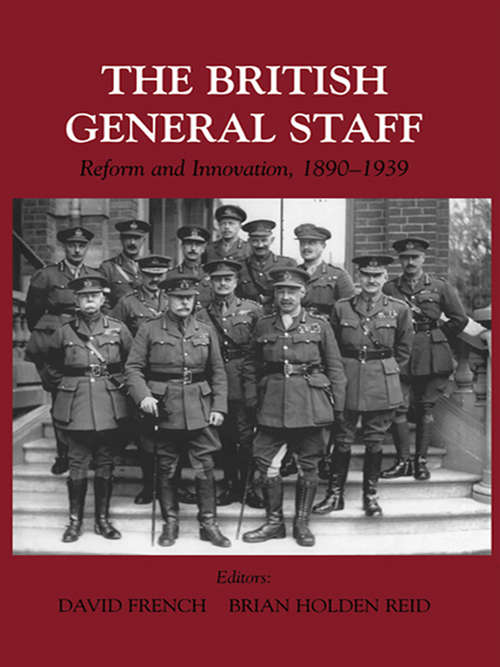 Book cover of British General Staff: Reform and Innovation (Military History and Policy)