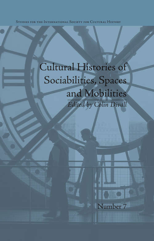 Book cover of Cultural Histories of Sociabilities, Spaces and Mobilities (Studies for the International Society for Cultural History)