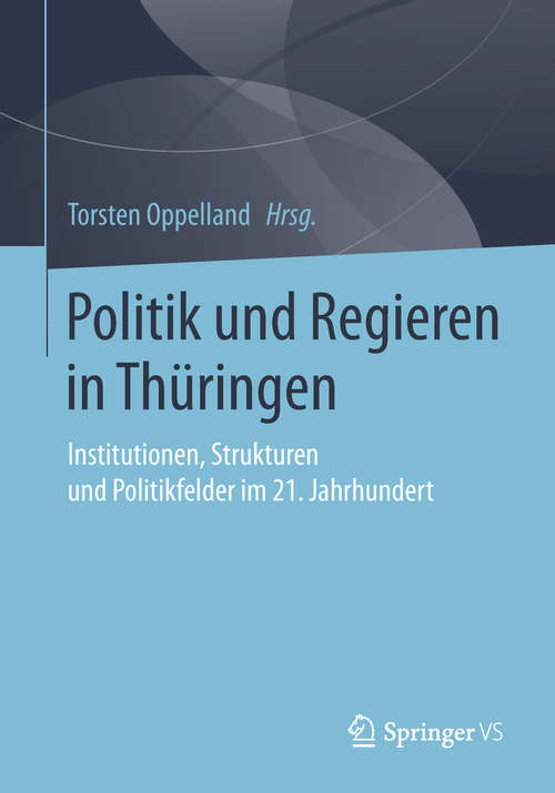 Book cover of Politik und Regieren in Thüringen: Institutionen, Strukturen und Politikfelder im 21. Jahrhundert