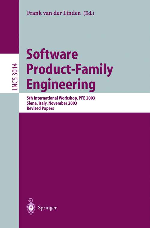 Book cover of Software Product-Family Engineering: 5th International Workshop, PFE 2003, Siena, Italy, November 4-6, 2003, Revised Papers (2004) (Lecture Notes in Computer Science #3014)