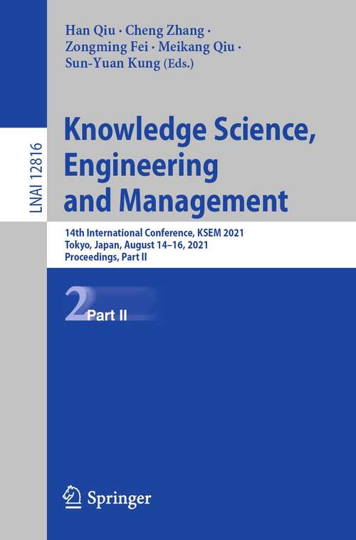 Book cover of Knowledge Science, Engineering and Management: 14th International Conference, KSEM 2021, Tokyo, Japan, August 14–16, 2021, Proceedings, Part II (1st ed. 2021) (Lecture Notes in Computer Science #12816)