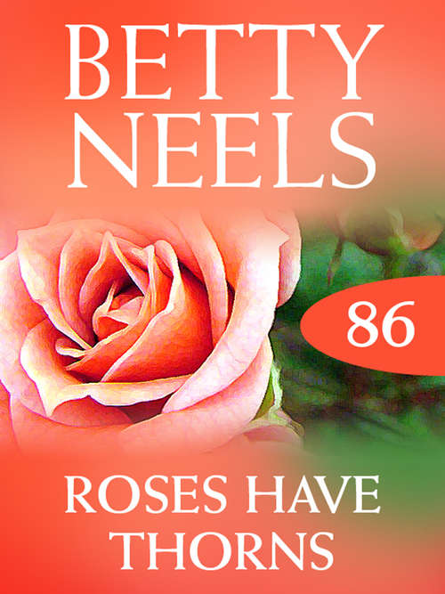 Book cover of Roses Have Thorns (ePub First edition) (Betty Neels Collection #86)