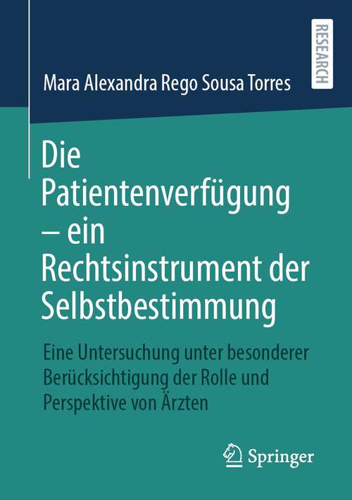 Book cover of Die Patientenverfügung – ein Rechtsinstrument der Selbstbestimmung: Eine Untersuchung unter besonderer Berücksichtigung der Rolle und Perspektive von Ärzten (1. Aufl. 2022)