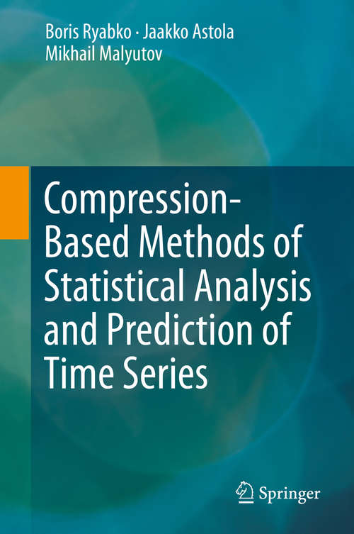 Book cover of Compression-Based Methods of Statistical Analysis and Prediction of Time Series (1st ed. 2016)
