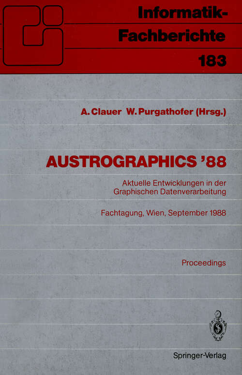 Book cover of Austrographics ’88: Aktuelle Entwicklungen in der Graphischen Datenverarbeitung Fachtagung, Wien, 28.–30. September 1988 (1988) (Informatik-Fachberichte #183)