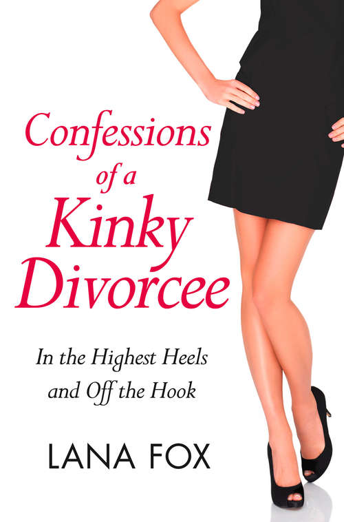 Book cover of Confessions of a Kinky Divorcee: In The Highest Heels And Off The Hook (ePub edition) (A Secret Diary Series)