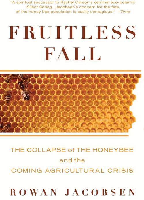 Book cover of Fruitless Fall: The Collapse of the Honey Bee and the Coming Agricultural Crisis