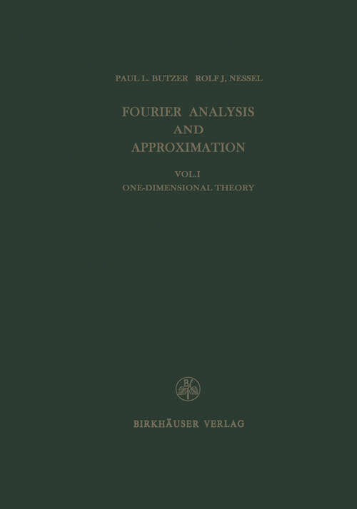Book cover of Fourier Analysis and Approximation: One Dimensional Theory (1971) (Lehrbücher und Monographien aus dem Gebiete der exakten Wissenschaften #1)