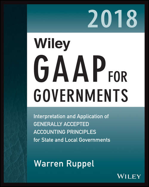 Book cover of Wiley GAAP for Governments 2018: Interpretation and Application of Generally Accepted Accounting Principles for State and Local Governments (2)